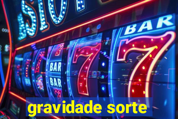 gravidade sorte